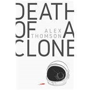 Death of a Clone by Thomson, Alex, 9781781086346