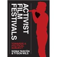 Activist Film Festivals by Tascon, Sonia; Wils, Tyson, 9781783206346