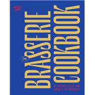 The Brasserie Cookbook 70 Recipes to Drink and Eat � La Fran�aise by Unknown, 9781964786346