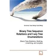 Binary Tree Sequence Rotations and T-ary Tree Enumerations by Wu, Ro-yu; Wang, yue-li; Chang, Jou-ming, 9783639176346