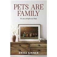 Pets are Family It's as simple as that. by Sinner, Erika, 9798350936346