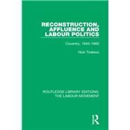 Reconstruction, Affluence and Labour Politics: Coventry, 1945-1960 by Tiratsoo; Nick, 9781138326347