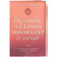 Becoming a Woman Whose God Is Enough by Heald, Cynthia, 9781612916347