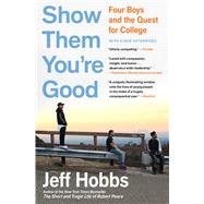 Show Them You're Good Four Boys and the Quest for College by Hobbs, Jeff, 9781982116347