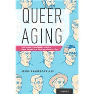 Queer Aging The Gayby Boomers and a New Frontier for Gerontology by Ramirez-Valles, Jesus, 9780190276348