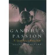 Gandhi's Passion The Life and Legacy of Mahatma Gandhi by Wolpert, Stanley, 9780195156348