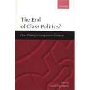 The End of Class Politics? Class Voting in Comparative Context by Evans, Geoffrey, 9780198296348