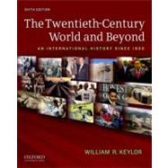 The Twentieth-Century World and Beyond An International History since 1900 by Keylor, William R., 9780199736348