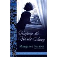 Keeping the World Away A Novel by FORSTER, MARGARET, 9780345496348