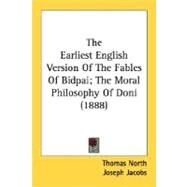 The Earliest English Version Of The Fables Of Bidpai; The Moral Philosophy Of Doni by North, Thomas; Jacobs, Joseph, 9780548756348
