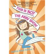 This Is Not the Abby Show by Fischer, Debbie Reed, 9780553536348