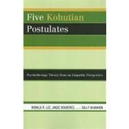 Five Kohutian Postulates Psychotherapy Theory from an Empathic Perspective by Lee, Ronald R.; Rountree, Angie; McMahon, Sally, 9780765706348