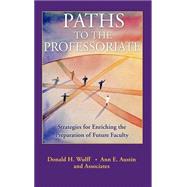 Paths to the Professoriate Strategies for Enriching the Preparation of Future Faculty by Wulff, Donald H.; Austin, Ann E., 9780787966348