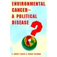 Environmental CancerA Political Disease? by S. Robert Lichter and Stanley Rothman, 9780300076349