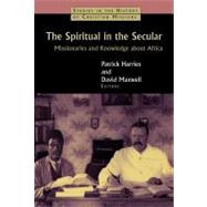 The Spiritual in the Secular by Harries, Patrick; Maxwell, David, 9780802866349