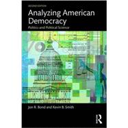 Analyzing American Democracy: Politics and Political Science by Bond; Jon, 9781138786349