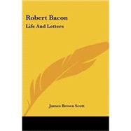 Robert Bacon : Life and Letters by Scott, James Brown, 9781417966349