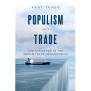 Populism and Trade The Challenge to the Global Trading System by Jones, Kent, 9780190086350
