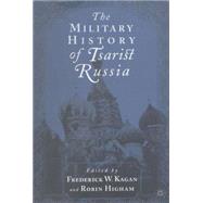 The Military History of Tsarist Russia by Kagan, Frederick W.; Higham, Robin, 9780312226350