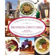 Brooklyn Chef's Table Extraordinary Recipes from Coney Island to Brooklyn Heights by Zorn, Sarah; Isaac, Eric, 9780762786350
