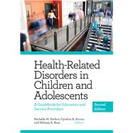 Health-Related Disorders in Children and Adolescents A Guidebook for Educators and Service Providers by Perfect, Michelle; Riccio, Cynthia; Bray, Melissa, 9781433836350