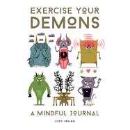 Exercise Your Demons A Mindful Journal by Irving, Lucy, 9781454936350