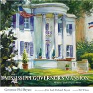 The Mississippi Governor's Mansion by Bryant, Phil; Bryant, Deborah; Wilson, Bill, 9781496826350