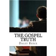 The Gospel Truth by Reece, Daley Reneldo, 9781500156350