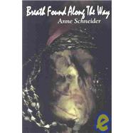 Breath Found Along the Way by Schneider, Anne, 9781891386350