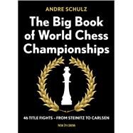 The Big Book of World Chess Championships 46 Title Fights - from Steinitz to Carlsen by Schulz, Andre, 9789056916350