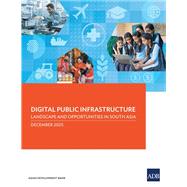 Digital Public Infrastructure: Landscape and Opportunities in South Asia by Asian Development Bank, 9789292776350