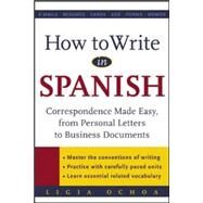 How to Write in Spanish Correspondence Made Easy, From Personal Letters to Business Documents by Ochoa, Ligia, 9780071416351