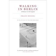 Walking in Berlin A Flaneur in the Capital by Hessel, Franz; Benjamin, Walter; DeMarco, Amanda, 9780262036351