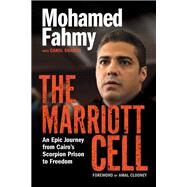 The Marriott Cell An Epic Journey from Cairo's Scorpion Prison to Freedom by Fahmy, Mohamed; Shaben, Carol; Clooney, Amal, 9780345816351