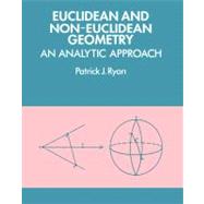 Euclidean and Non-Euclidean Geometry: An Analytic Approach by Patrick J. Ryan, 9780521276351