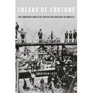 Freaks of Fortune by Levy, Jonathan, 9780674736351