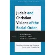 Judaic and Christian Visions of the Social Order Describing, Analyzing and Comparing Systems of the Formative Age by Neusner, Jacob; Chilton, Bruce D.; Avery-Peck, Alan J., 9780761856351