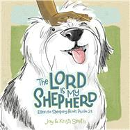 The Lord Is My Shepherd Elton the Sheepdog Reads Psalm 23 by Smith, Jay; Smith, Kristi, 9781430096351