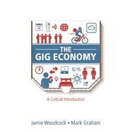 The Gig Economy A Critical Introduction by Woodcock , Jamie; Graham , Mark, 9781509536351