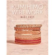 Kumihimo Wirework Made Easy by Larsen, Christina, 9781632506351