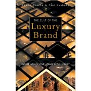 The Cult of the Luxury Brand Inside Asia's Love Affair with Luxury by Chadha, Radha; Husband, Paul, 9781857886351