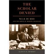 The Scholar Denied by Morris, Aldon D., 9780520276352