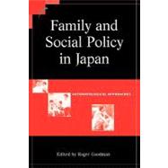Family and Social Policy in Japan: Anthropological Approaches by Edited by Roger Goodman, 9780521016353