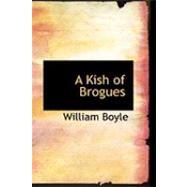 A Kish of Brogues by Boyle, William, 9780554786353
