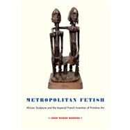 Metropolitan Fetish by Monroe, John Warne, 9781501736353