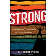 Strong How God Equipped 11 Ordinary Men with Extraordinary Power (and Can Do the Same for You) by Parks, Catherine, 9781535946353