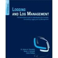 Logging and Log Management by Chuvakin, Anton A., Ph.D.; Schmidt, Kevin J.; Phillips, Christopher; Moulder, Patricia, 9781597496353