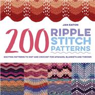 200 Ripple Stitch Patterns Exciting Patterns To Knit And Crochet For Afghans, Blankets And Throws by Eaton, Jan, 9781782216353