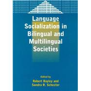 Language Socialization in Bilingual and Multilingual Societies by Bayley, Robert; Schecter, Sandra, 9781853596353
