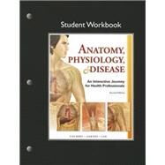 Student Workbook for Anatomy, Physiology, & Disease An Interactive Journey for Health Professions by Colbert, Bruce J.; Ankney, Jeff J.; Lee, Karen T., 9780132866354
